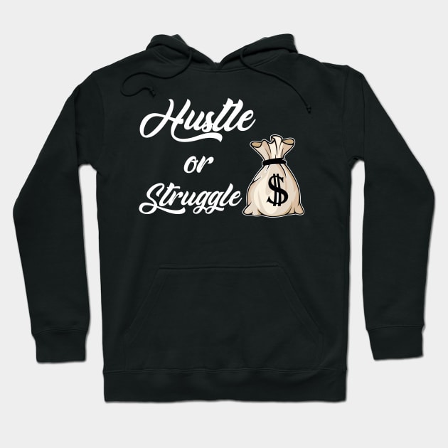 Hustle or Struggle Hoodie by Tha_High_Society